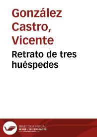 Retrato de tres huéspedes / Vicente González Castro | Biblioteca Virtual Miguel de Cervantes