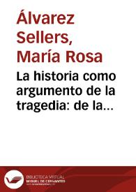 La historia como argumento de la tragedia: de la preceptiva dramática a la práctica escénica / María Rosa Álvarez Sellers | Biblioteca Virtual Miguel de Cervantes