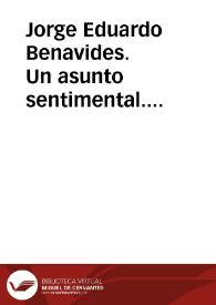 Jorge Eduardo Benavides. Un asunto sentimental. Capítulo primero [Ficha de lectura guiada] | Biblioteca Virtual Miguel de Cervantes