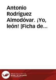 Antonio Rodríguez Almodóvar. ¡Yo, león! [Ficha de lectura guiada] | Biblioteca Virtual Miguel de Cervantes