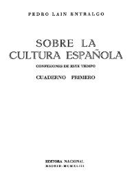 Sobre la cultura española: confesiones de este tiempo. Cuaderno primero / Pedro Laín Entralgo | Biblioteca Virtual Miguel de Cervantes