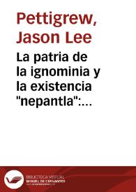 La patria de la ignominia y la existencia "nepantla": La enajenación en la poesía de José Pascual Buxó / Jason Lee Pettigrew | Biblioteca Virtual Miguel de Cervantes