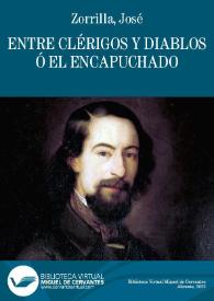 Entre clérigos y diablos ó El encapuchado / José Zorrilla | Biblioteca Virtual Miguel de Cervantes