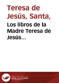 Los libros de la Madre Teresa de Jesús fundadora de los monesterios [sic] de monjas y frayles carmelitas... | Biblioteca Virtual Miguel de Cervantes