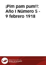 ¡Pim pam pum!! Año I Número 5 - 9 febrero 1918 | Biblioteca Virtual Miguel de Cervantes