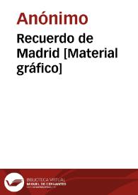 Recuerdo de Madrid [Material gráfico] | Biblioteca Virtual Miguel de Cervantes