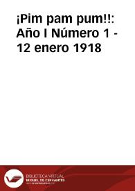 ¡Pim pam pum!! Año I Número 1 - 12 enero 1918 | Biblioteca Virtual Miguel de Cervantes