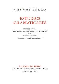 Estudios gramaticales / Andrés Bello; prólogo sobre las ideas ortográficas de Bello por Ángel Rosenblat | Biblioteca Virtual Miguel de Cervantes