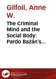 The Criminal Mind and the Social Body: Pardo Bazán's "La piedra angular" / Anne Wyly Gilfoil | Biblioteca Virtual Miguel de Cervantes