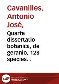 Quarta dissertatio botanica, de geranio, 128 species complectens, 49 tabulis incisas... / /auctore Antonio Iosepho Cavanilles...   | Biblioteca Virtual Miguel de Cervantes