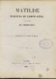 Matilde, Duquesa de Campo-Azul : novela original / el Observador ; publicación de Cabello el Mayor | Biblioteca Virtual Miguel de Cervantes