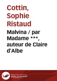 Malvina. Tome premier / par Madame..., auteur de Claire d'Albe | Biblioteca Virtual Miguel de Cervantes