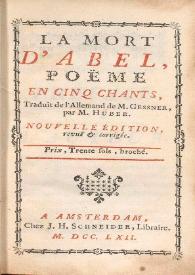La mort d'Abel : poëme en cinq chants / traduit de l'Allemand de M. Gessner par M. Huber | Biblioteca Virtual Miguel de Cervantes