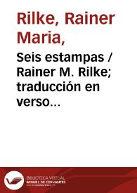 Seis estampas / Rainer M. Rilke; traducción en verso por José María Valverde | Biblioteca Virtual Miguel de Cervantes