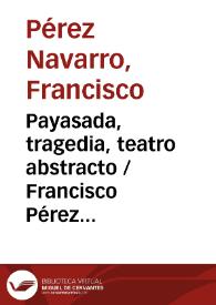 Payasada, tragedia, teatro abstracto / Francisco Pérez Navarro | Biblioteca Virtual Miguel de Cervantes