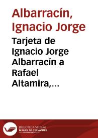 Tarjeta de Ignacio Jorge Albarracín a Rafael Altamira. 11 de octubre de 1909 | Biblioteca Virtual Miguel de Cervantes