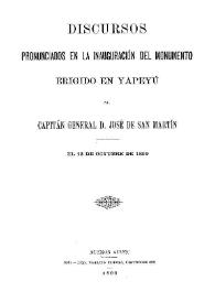 Discursos pronunciados en la inauguración del monumento erigido en Yapeyú al Capitán General D. José de San Martín, el 12 de octubre de 1899 | Biblioteca Virtual Miguel de Cervantes