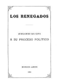 Los Renegados : antecedentes para servir a su proceso político | Biblioteca Virtual Miguel de Cervantes