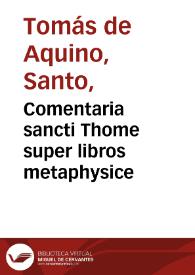 Comentaria sancti Thome super libros metaphysice | Biblioteca Virtual Miguel de Cervantes
