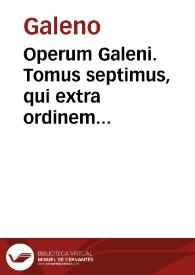 Operum Galeni. Tomus septimus, qui extra ordinem classium sunt libros complectens... | Biblioteca Virtual Miguel de Cervantes
