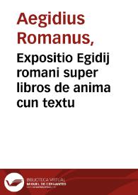 Expositio Egidij romani super libros de anima cun textu | Biblioteca Virtual Miguel de Cervantes