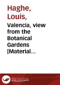 Valencia, view from the Botanical Gardens [Material gráfico] | Biblioteca Virtual Miguel de Cervantes