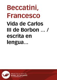 Vida de Carlos III de Borbon ... Tomo II  / escrita en lengua italiana por ... Francisco Beccatini ; y traducida al castellano | Biblioteca Virtual Miguel de Cervantes