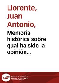Memoria histórica sobre qual ha sido la opinión nacional de España acerca del Tribunal de la Inquisición... / por Juan Antonio Llorente | Biblioteca Virtual Miguel de Cervantes