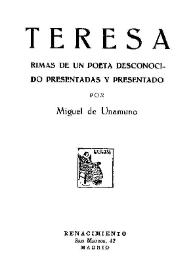 Teresa : rimas de un poeta desconocido  / presentadas y presentado por Miguel de Unamuno | Biblioteca Virtual Miguel de Cervantes