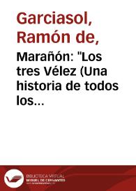 Marañón: "Los tres Vélez (Una historia de todos los tiempos)" / Ramón Garciasol | Biblioteca Virtual Miguel de Cervantes
