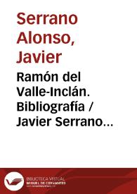 Ramón del Valle-Inclán. Bibliografía / Javier Serrano Alonso, Amparo De Juan Bolufer | Biblioteca Virtual Miguel de Cervantes