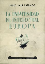 La universidad, el intelectual, Europa : meditaciones sobre la marcha / Pedro Laín Entralgo | Biblioteca Virtual Miguel de Cervantes