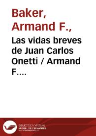 Las vidas breves de Juan Carlos Onetti / Armand F. Baker | Biblioteca Virtual Miguel de Cervantes