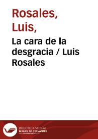 La cara de la desgracia / Luis Rosales | Biblioteca Virtual Miguel de Cervantes