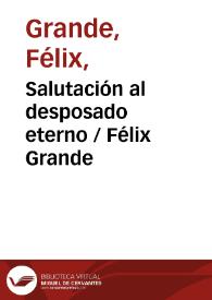 Salutación al desposado eterno / Félix Grande | Biblioteca Virtual Miguel de Cervantes