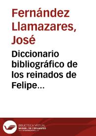 Diccionario bibliográfico de los reinados de Felipe III y Felipe IV  / por José Fernández Llamazares | Biblioteca Virtual Miguel de Cervantes