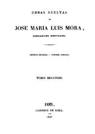 Obras sueltas. Tomo segundo / de José María Luis Mora, ciudadano mejicano | Biblioteca Virtual Miguel de Cervantes