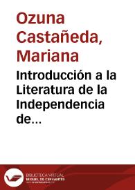 Introducción a la Literatura de la Independencia de México  / Mariana Ozuna Castañeda  | Biblioteca Virtual Miguel de Cervantes