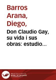 Don Claudio Gay, su vida i sus obras: estudio biográfico y crítico | Biblioteca Virtual Miguel de Cervantes