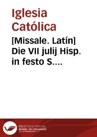 [Missale. Latín]    Die VII julij Hisp. in festo S. Firmini Episcopi et Mart | Biblioteca Virtual Miguel de Cervantes