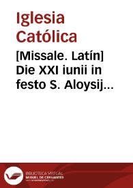 [Missale. Latín]    Die XXI iunii in festo S. Aloysij Gonzagae missa | Biblioteca Virtual Miguel de Cervantes