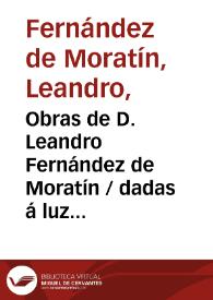 Obras de D. Leandro Fernández de Moratín / dadas á luz por la Real Academia de la Historia. | Biblioteca Virtual Miguel de Cervantes