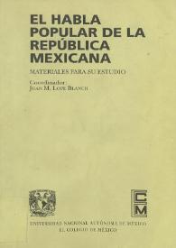 El habla popular de la república mexicana. Materiales para su estudio / coordinador, Juan M. Lope Blanch | Biblioteca Virtual Miguel de Cervantes