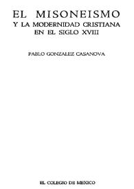 El misoneísmo y la modernidad cristiana en el siglo XVIII  / Pablo González Casanova | Biblioteca Virtual Miguel de Cervantes