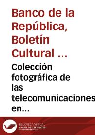 Colección fotográfica de las telecomunicaciones en Colombia | Biblioteca Virtual Miguel de Cervantes