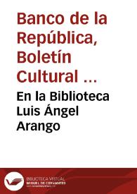 En la Biblioteca Luis Ángel Arango | Biblioteca Virtual Miguel de Cervantes