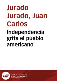 Independencia grita el pueblo americano | Biblioteca Virtual Miguel de Cervantes