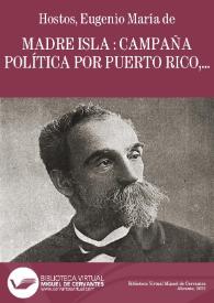 Madre Isla : campaña política por Puerto Rico, 1898-1903 / E. M. de Hostos | Biblioteca Virtual Miguel de Cervantes