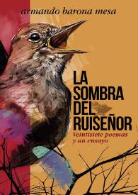 La sombra del ruiseñor : veintisiete poemas y un ensayo / Armando Barona Mesa | Biblioteca Virtual Miguel de Cervantes