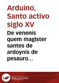 De venenis quem magister santes de ardoynis de pesauro phisicus ... | Biblioteca Virtual Miguel de Cervantes